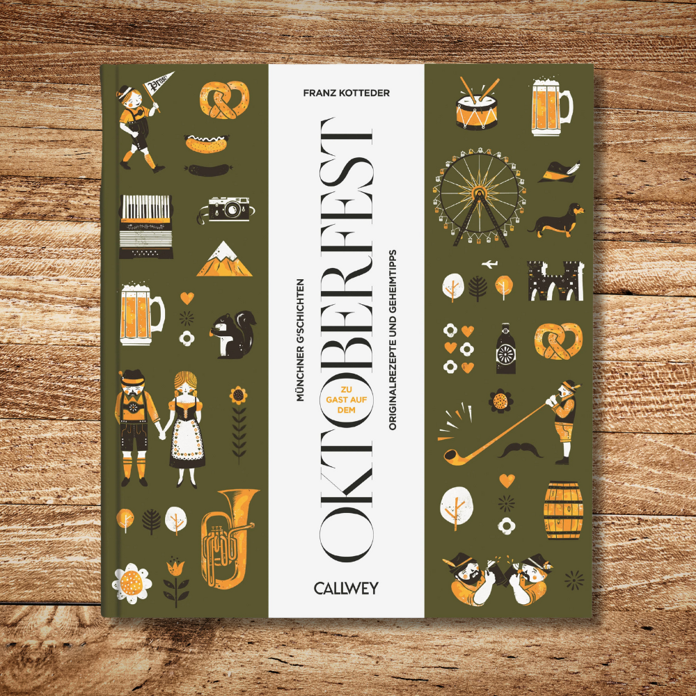 Zu Gast auf dem Oktoberfest. Originalrezepte und Geheimtipps